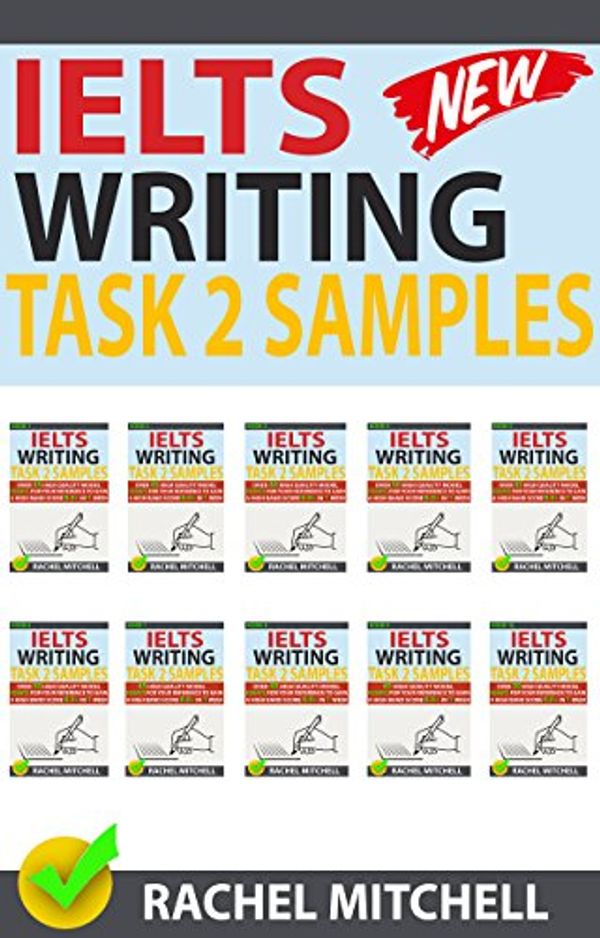 Cover Art for B077BYQLPG, Ielts Writing Task 2 Samples: Over 450 High-Quality Model Essays for Your Reference to Gain a High Band Score 8.0+ In 1 Week (Box set) by Rachel Mitchell