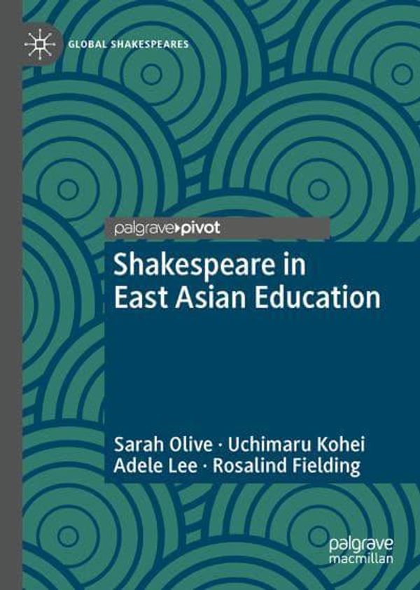 Cover Art for 9783030647957, Shakespeare in East Asian Education by Sarah Olive, Uchimaru Kohei, Adele Lee, Rosalind Fielding