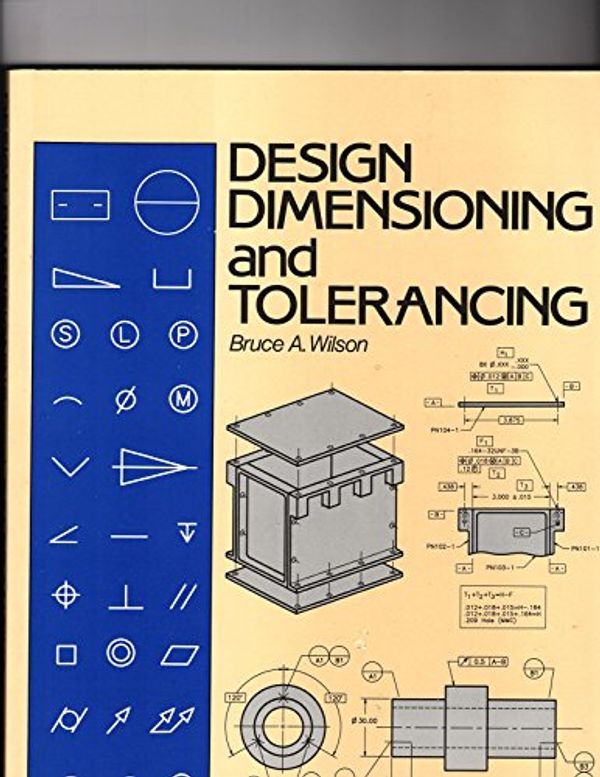 Cover Art for 9780870069086, Design Dimensioning and Tolerancing by Bruce A. Wilson