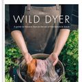 Cover Art for 9780857836007, The Wild Dyer: A guide to natural dyes & the art of patchwork & stitch by Abigail Booth