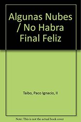 Cover Art for 9789706909657, Algunas Nubes / No Habra Final Feliz (Spanish Edition) by Paco Ignacio Taibo
