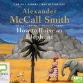 Cover Art for 9780655686354, How to Raise an Elephant by Alexander McCall Smith