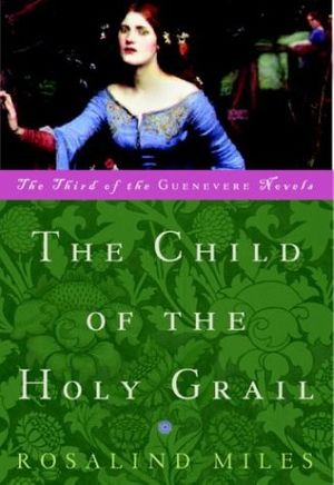 Cover Art for 9780609809563, Child of the Holy Grail, the by Rosalind Miles