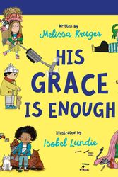 Cover Art for 9781784988630, His Grace Is Enough Board Book: (Beautiful, illustrated Christian book gift for kids/ toddlers ages 2-4, for birthdays, Christmas, baptism/christening, baby shower or gender-reveal party) by Melissa Kruger