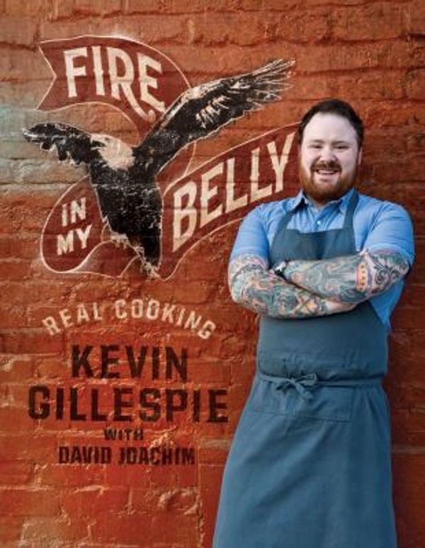 Cover Art for 0050837297937, Fire in My Belly : Real Cooking by David Joachim; Kevin Gillespie