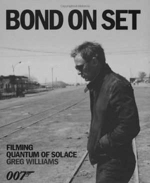 Cover Art for 9781405332590, Quantum of Solace Bond on Set by Greg Williams