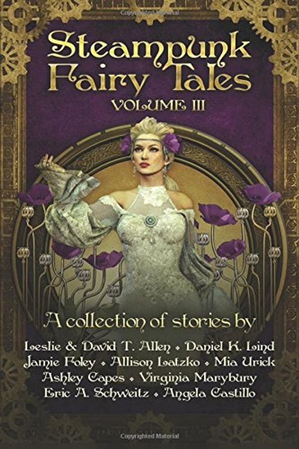 Cover Art for 9781977709387, Steampunk Fairy Tales Volume III: Volume 3 by Leslie Allen, Daniel K. Lind, Jamie Foley, Allison Latzko, Mia Urick