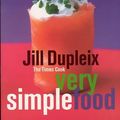 Cover Art for 9781740661010, Very Simple Food by Jill Dupleix