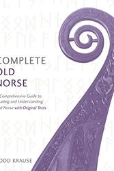 Cover Art for B076H4FNR1, Complete Old Norse: A Comprehensive Guide to Reading and Understanding Old Norse, with Original Texts by Todd Krause