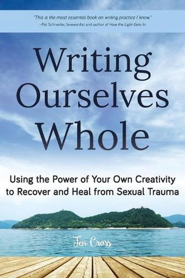 Cover Art for 9781633536197, Writing Ourselves WholeUsing the Power of Your Own Creativity to Recov... by Jen Cross
