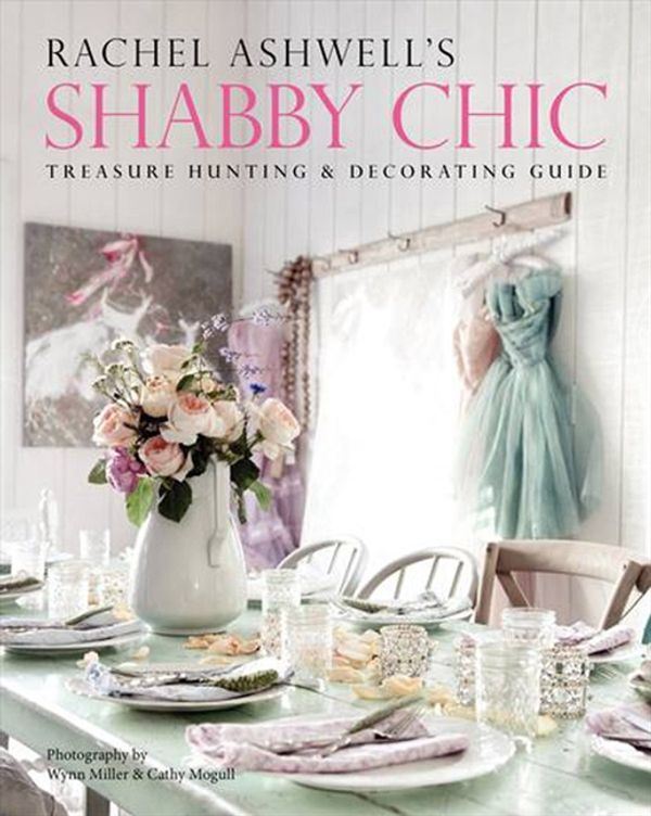 Cover Art for 9780062267443, Rachel Ashwell's Shabby Chic Treasure Hunting and Decorating Guide by Rachel Ashwell