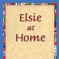 Cover Art for 9781421831893, Elsie at Home by Martha Finley, 1stWorld Library