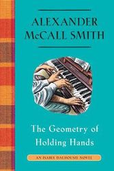 Cover Art for 9781524748944, The Geometry of Holding Hands: An Isabel Dalhousie Novel (13) (Isabel Dalhousie Series) by Alexander McCall Smith