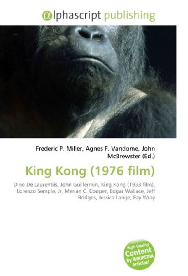 Cover Art for 9786130262198, King Kong (1976 Film): Dino De Laurentiis, John Guillermin, King Kong (1933 film), Lorenzo Semple, Jr, Merian C. Cooper, Edgar Wallace, Jeff Bridges, Jessica Lange, Fay Wray by Frederic P. Miller