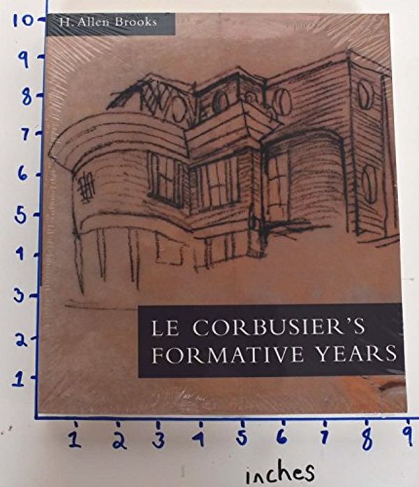 Cover Art for 9780226075792, Le Corbusier's Formative Years: Charles-Edouard Jeanneret at La Chaux-de-Fonds by H. Allen Brooks