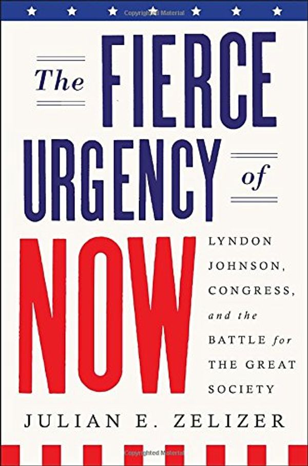 Cover Art for 9781594204340, The Fierce Urgency of Now: Lyndon Johnson, Congress and the Battle for the Great Society by Julian E. Zelizer