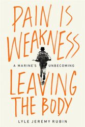 Cover Art for 9781645037095, Pain Is Weakness Leaving the Body: A Marine's Unbecoming by Lyle Jeremy Rubin