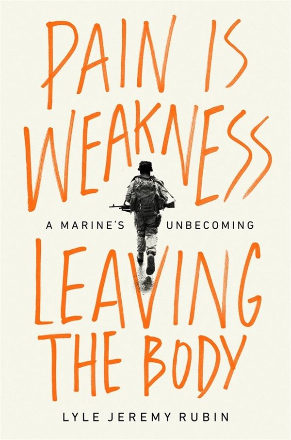 Cover Art for 9781645037095, Pain Is Weakness Leaving the Body: A Marine's Unbecoming by Lyle Jeremy Rubin