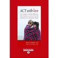 Cover Art for 0884911180255, Act with Love (Paperback) - Common by By (author) Dr. Russ Harris