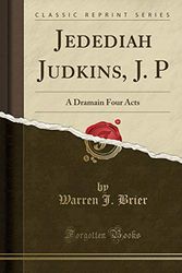 Cover Art for 9781330751961, Jedediah Judkins, J. P: A Dramain Four Acts (Classic Reprint) by Warren J. Brier