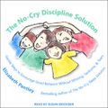Cover Art for 9781977354525, The No-Cry Discipline Solution: Gentle Ways to Encourage Good Behavior Without Whining, Tantrums, and Tears by Elizabeth Pantley