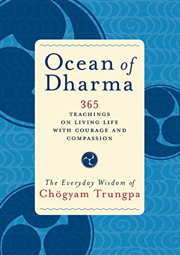 Cover Art for B00FBLW4T8, Ocean of Dharma: The Everyday Wisdom of Chogyam Trungpa by Chogyam Trungpa