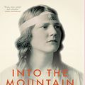 Cover Art for B079TYDTWV, Into the Mountain: A Life of Nan Shepherd by Charlotte Peacock