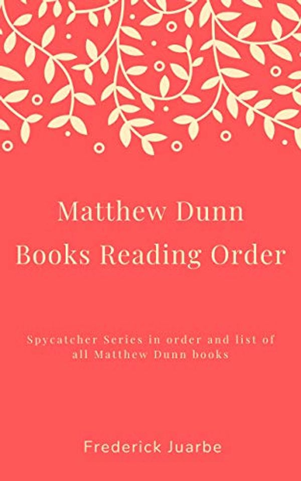 Cover Art for B07N48476W, List of Books by Matthew Dunn: Spycatcher Series and list of all Matthew Dunn Books by Frederick Juarbe
