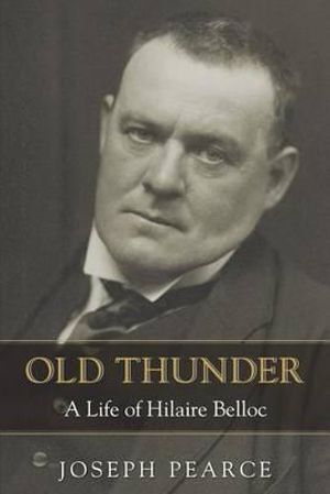 Cover Art for 9781618906564, Old ThunderA Life of Hilaire Belloc by Joseph Pearce