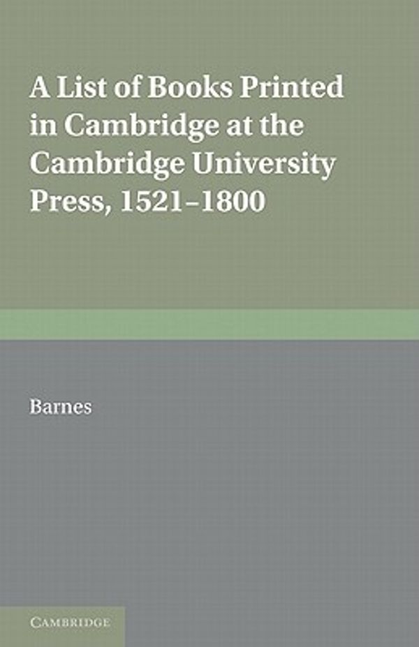 Cover Art for 9780521155410, A List of Books Printed in Cambridge at the Cambridge University Press, 1521-1800 by G. R. Barnes