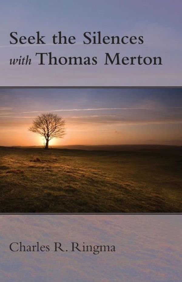 Cover Art for 9781573835121, Seek the Silences with Thomas Merton by Charles Ringma