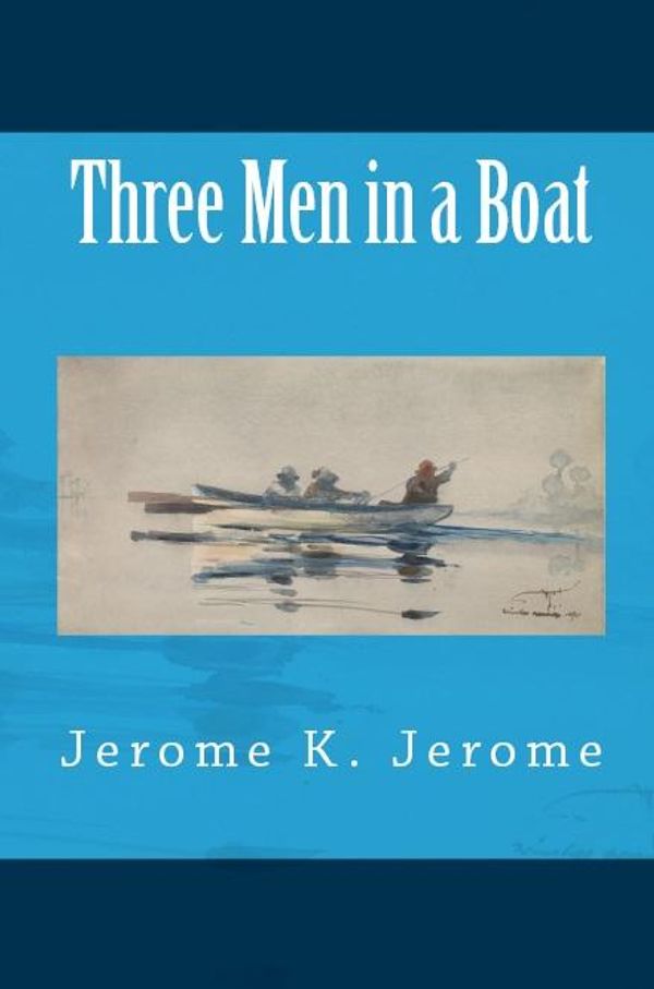 Cover Art for 1230000258472, Three Men in a Boat by Jerome K. Jerome