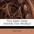 Cover Art for 9781286130858, Ten Days That Shook the World by John Reed