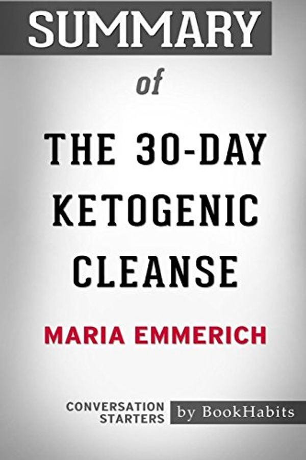 Cover Art for 9781388540715, Summary of the 30-Day Ketogenic Cleanse by Maria Emmerich Conversation Starters by Bookhabits