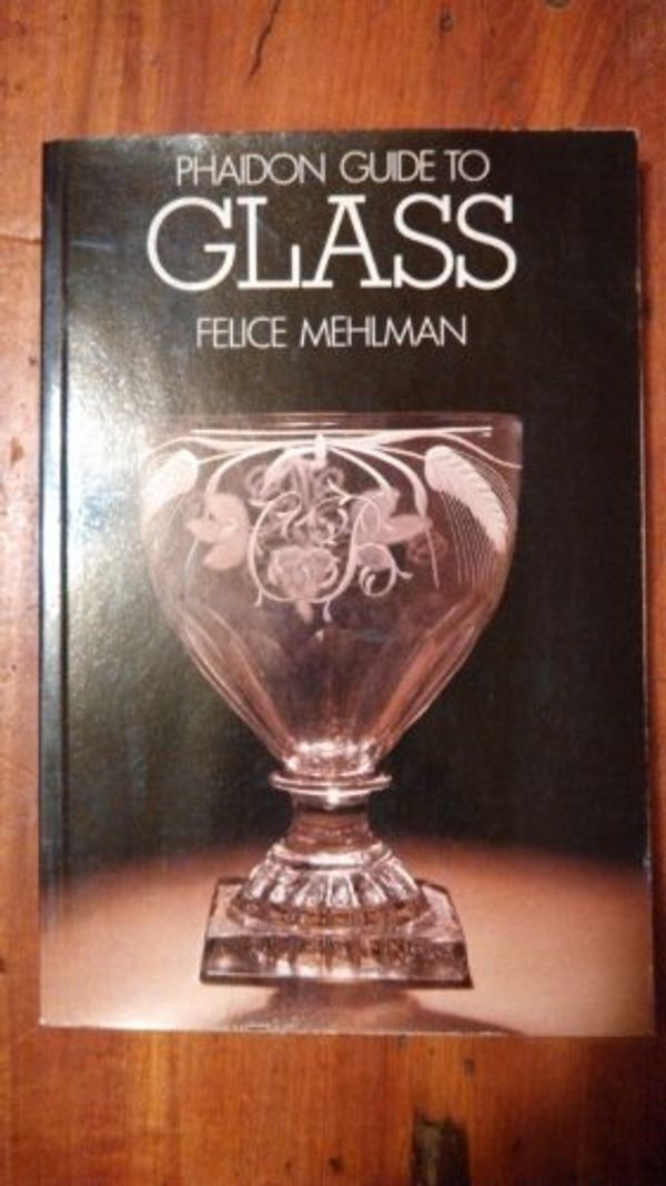 Cover Art for 9780136620150, The Phaidon Guide to Glass by Felice Mehlman