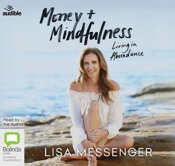 Cover Art for 9781489470584, Money & Mindfulness: Living in Abundance by Lisa Messenger