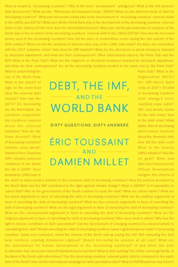 Cover Art for 9781583672228, Debt, the IMF, and the World Bank: Sixty Questions, Sixty Answers by Eric Toussaint, Damien Millet
