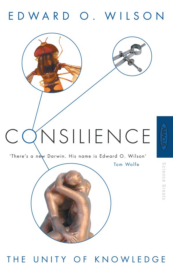 Cover Art for 9780349111124, Consilience: The Unity of Knowledge by Edward O. Wilson