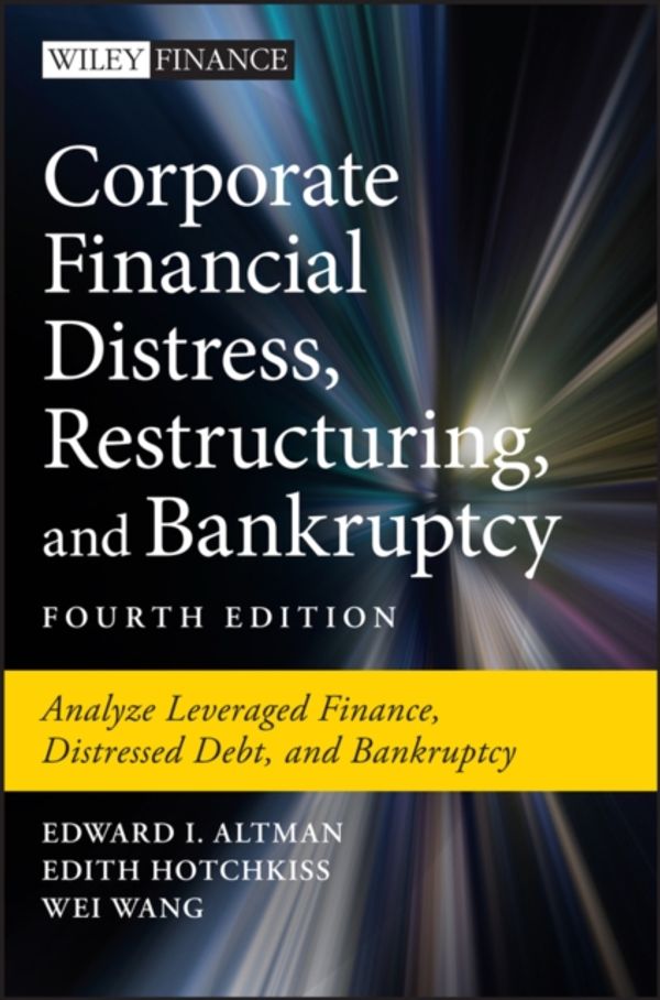Cover Art for 9781119481805, Corporate Financial Distress, Restructuring, and Bankruptcy: Predict and Avoid Bankruptcy, Analyze and Invest in Distressed Debt by Edward I. Altman, Edith Hotchkiss, Wei Wang