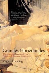 Cover Art for 9781582344508, Grandes Horizontales: The Lives and Legends of Four Nineteenth-Century Courtesans by Virginia Rounding