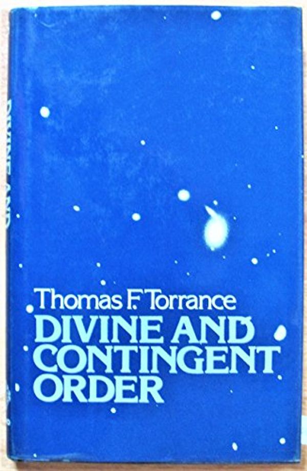 Cover Art for 9780198266587, Divine and Contingent Order by Thomas F. Torrance