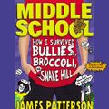 Cover Art for 9781478979210, Middle School: How I Survived Bullies, Broccoli, and Snake Hill by Chris Tebbetts, James Patterson