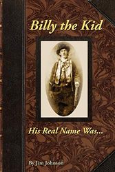 Cover Art for 9781598004731, Billy the Kid, His Real Name Was ... by Jim Johnson