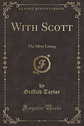 Cover Art for 9781333859053, With Scott: The Silver Lining (Classic Reprint) by Griffith Taylor