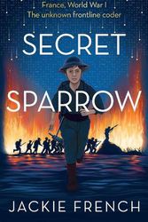 Cover Art for 9781460760468, Secret Sparrow, the Battlefield Morse Coder by Jackie French