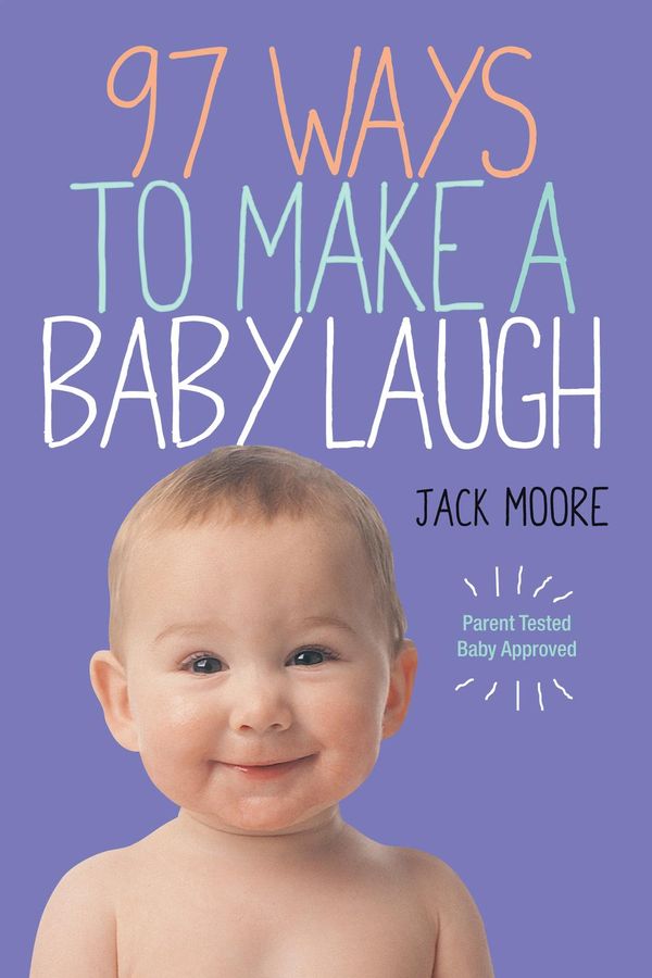 Cover Art for 9780761175070, 97 Ways to Make a Baby Laugh by Jack Moore