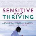 Cover Art for 9781452528182, Sensitive and ThrivingMy Family's Journey from Stress, Struggle, and ... by Karin Amali