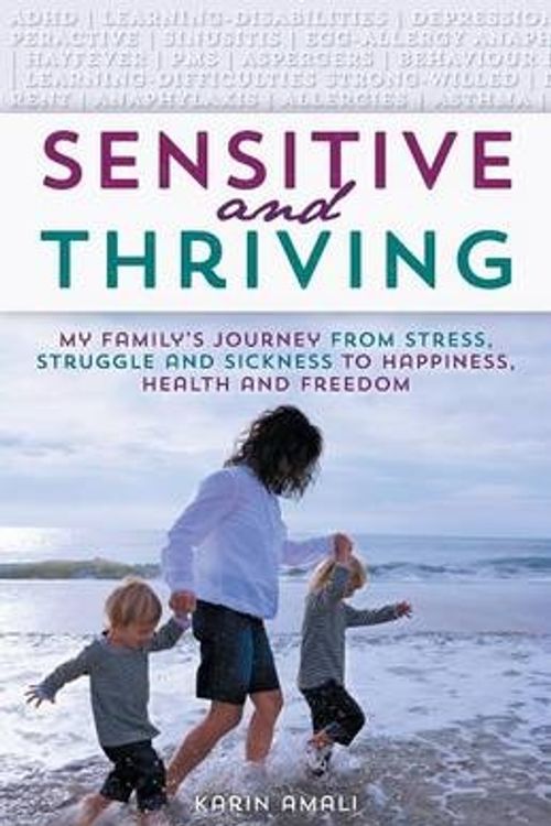 Cover Art for 9781452528182, Sensitive and ThrivingMy Family's Journey from Stress, Struggle, and ... by Karin Amali