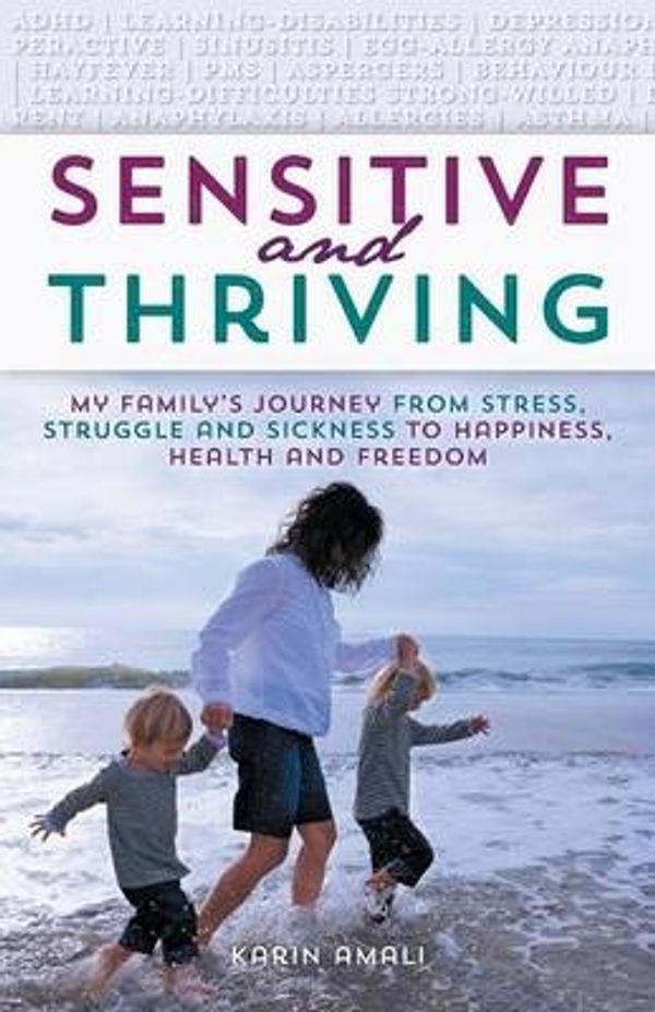 Cover Art for 9781452528182, Sensitive and ThrivingMy Family's Journey from Stress, Struggle, and ... by Karin Amali