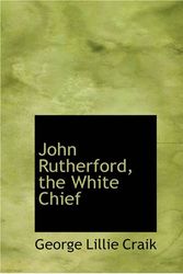 Cover Art for 9781426474071, John Rutherford, the White Chief by George Lillie Craik
